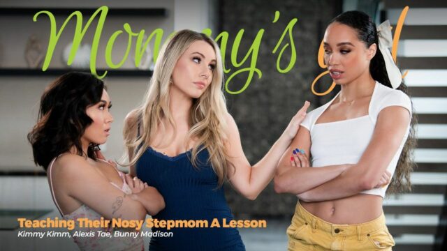 MommysGirl – Kimmy Kimm Alexis Tae And Bunny Madison Teaching Their Nosy Stepmom A Lesson