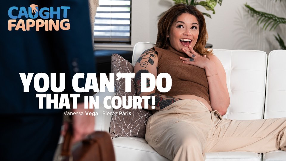 fap18 xxx CaughtFapping  Vanessa Vega You Can’t Do THAT In Court