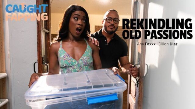CaughtFapping – Ana Foxxx Rekindling Old Passions